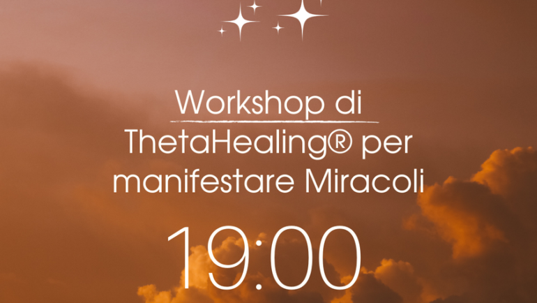 Workshop per manifestare Miracoli con il ThetaHealing®