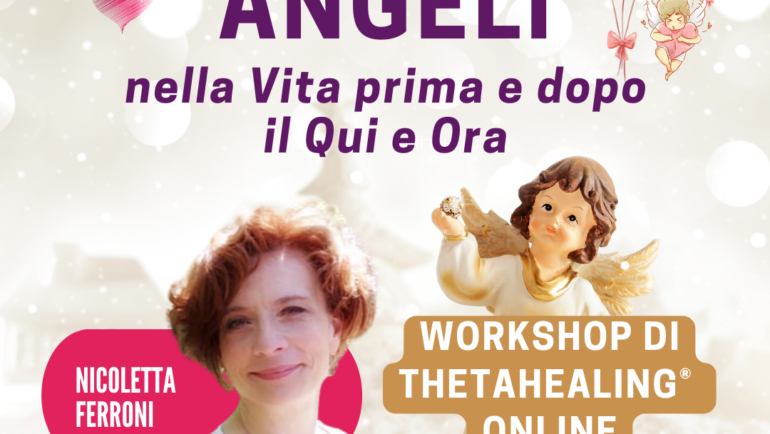 ANGELI nella Vita prima e dopo il QUI e ORA (Workshop di ThetaHealing® aperto a tutti)